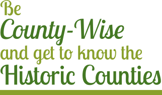 Be County-Wise and get to know the Historic Counties